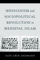 Messianism and Sociopolitical Revolution in Medieval Islam 0520387589 Book Cover