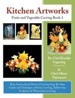 Kitchen Artworks: Fruits and Vegetable Carving Book-1 1493137174 Book Cover