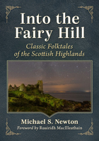 Into the Fairy Hill: Classic Folktales of the Scottish Highlands 1476690022 Book Cover