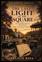 THE LAST LIGHT IN THE SQUARE: “As long as someone is willing to listen to a story, Rurópolis will live on.” B0HDY8P3Q7 Book Cover