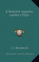 A Knight Among Ladies... 127936999X Book Cover