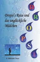 Dropsis's Reise und das Ungl?ckliche M?dchen : Eine Tr?ne Bringt das Gl?ck Zur?ck 1796879355 Book Cover