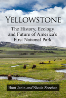 Yellowstone: The History, Ecology and Future of America's First National Park 1476681074 Book Cover