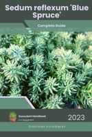 Sedum reflexum 'Blue Spruce': Succulent Handbook: Complete Guide to Growing Succulent Plant B0CCCSCY4V Book Cover