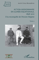 Action missionnaire en Guinée Equatoriale, 1858-1910 Tome 2: A la reconquête de l'Ancien Régime 2336307693 Book Cover