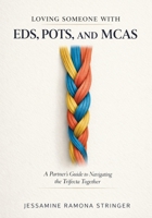 Loving Someone with EDS, POTS, and MCAS: A Partner’s Guide to Navigating the Trifecta Together 1764576373 Book Cover