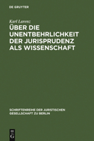 Uber Die Unentbehrlichkeit Der Jurisprudenz ALS Wissenschaft: Vortrag Gehalten VOR Der Berliner Juristischen Gesellschaft Am 20. April 1966 3111029301 Book Cover