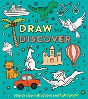 Draw and Discover: Step by Step Instructions and Fun Facts! 1398836850 Book Cover