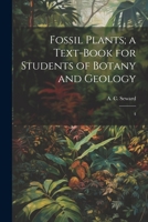 Fossil Plants; a Text-book for Students of Botany and Geology: 4 1022245139 Book Cover