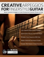 Creative Arpeggios for Fingerstyle Guitar: Master Expressive Arpeggios to Create Flowing Lines & Dynamic Phrases on Guitar (Learn How to Play Acoustic Guitar) 1789334810 Book Cover