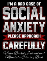 I'm a Bad Case of Social Anxiety Please Approach Carefully Vision Board Journal and Mandala Coloring Book: Visualization, Gratitude And Positive Affirmations Notebook 1694352595 Book Cover