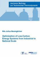 Optimization of Low-Carbon Energy Systems from Industrial to National Scale: Hardware development and applications to fuel cell materials (Aachener Beitrage zur Technischen Thermodynamik) 395886385X Book Cover