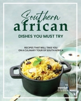Southern African Dishes You Must Try: Recipes That Will Take You on a Culinary Tour of South Africa B0CPT3BPH9 Book Cover