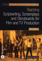 Teaching Scriptwriting, Screenplays and Storyboards for Film and TV Production (Bfi Teaching Film and Media Studies) 0851709745 Book Cover