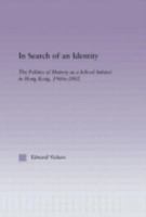 In Search of an Identity: The Politics of History Teaching in Hong Kong, 1960s-2000 0415865018 Book Cover