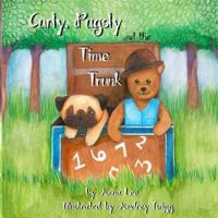 Curly, Pugsly, and the Time Trunk 1542950260 Book Cover
