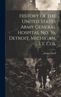 History of the United States Army General Hospital no. 36, Detroit, Michigan, Lt. Col 1022753428 Book Cover