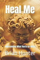 Heal Me: Overcoming What Hurts Us Most 1797942018 Book Cover