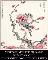 Vintage Japanese Bird Art: Numata Kashu: 20 Botanical Woodblock Prints: Ornithology Ephemera for Collage, Junk Journals, Framing and Decoupage B0FKNH727L Book Cover
