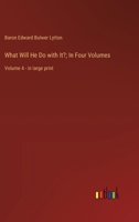 What Will He Do with It?; In Four Volumes: Volume 4 - in large print 336836829X Book Cover