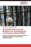 El Comite Nacional de Bioetica En Investigacion En Panama, Marzo 2004 3848460289 Book Cover