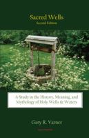 Sacred Wells: A Study in the History, Meaning, and Mythology of Holy Wells & Waters 1591292964 Book Cover