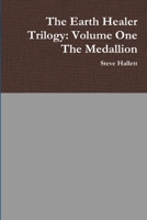 The Earth Healer Trilogy: Volume One The Medallion 144788101X Book Cover