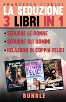 La seduzione - 3 Libri in 1: Sedurre le donne, Sedurre gli uomini, Relazioni di coppia felici B08PX93WRT Book Cover