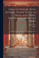 Odes of Pindar, With Several Other Pieces in Prose and Verse, Translated From the Greek: To Which Is Added a Dissertation On Olympick Games 1140899031 Book Cover