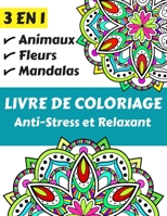 3 EN 1 Livre de Coloriage Anti-stress et Relaxant: Plus de 100 magnifiques motifs différents pour se détendre et soulager le stress, y compris les ... fleurs et bien plus encore. B0892HWZHJ Book Cover