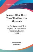 Journal Of A Three Years' Residence In Abyssinia: In Furtherance Of The Objects Of The Church Missionary Society 1241495181 Book Cover