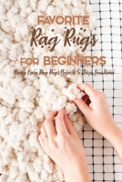 Favorite Rag Rugs For Beginners: Many Easy Rag Rugs Projects To Décor Your Home: Rag Rugs Guide Book B08PX93V2N Book Cover