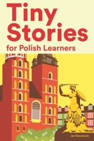 Tiny Stories for Polish Learners: Short Stories in Polish for Beginners and Intermediate Learners B0B45CHL5Z Book Cover