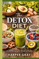 The Detox Diet: The Gentle 7-Day Reset for Weight Loss, Gut Healing, and Reducing Inflammation B0GKM1HDB5 Book Cover