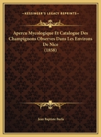 Apercu Mycologique Et Catalogue Des Champignons Observes Dans Les Environs De Nice (1858) 1160791090 Book Cover