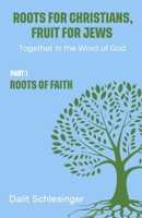 Roots for Christians, Fruit for Jews Part 1 Roots of Faith B0CVJVM1DL Book Cover