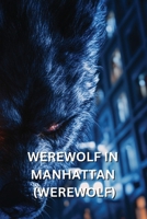 Werewolf in Manhattan (Werewolf) B0DRH5YFVV Book Cover