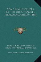 Some Reminscences of the Life of Samuel Kirkland Lothrop 1165603810 Book Cover