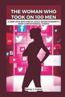 THE WOMAN WHO TOOK ON 100 MEN: A Deep Dive into One of Adult Entertainment’s Most Controversial Events B0DS9J4H74 Book Cover