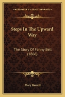Steps In The Upward Way: The Story Of Fanny Bell 1011289385 Book Cover