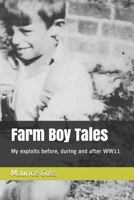 Farm Boy Tales: My Exploits Before, During and After Ww11 1790756405 Book Cover