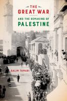 The Great War and the Remaking of Palestine 0520291263 Book Cover