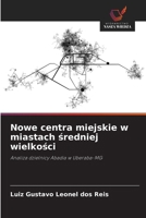 Nowe centra miejskie w miastach sredniej wielkosci: Analiza dzielnicy Abadia w Uberaba-MG (Polish Edition) 6203905682 Book Cover