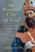 Essential City of God: A Reader and Commentary 1540968359 Book Cover