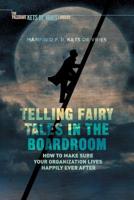 Telling Fairy Tales in the Boardroom: How to Make Sure Your Organization Lives Happily Ever After 134995392X Book Cover