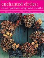Enchanted Circles: Flower Garlands, Swags and Wreaths 1843092182 Book Cover