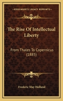 The Rise of Intellectual Liberty From Thales to Copernicus 1165613476 Book Cover