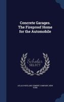 Concrete garages. The fireproof home for the automobile 1340218186 Book Cover