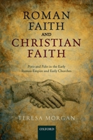 Roman Faith and Christian Faith: Pistis and Fides in the Early Roman Empire and Early Churches 019880105X Book Cover