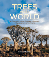 Trees of the World: A Celebration of the Beauty and Diversity of Species Across Continents 076437107X Book Cover